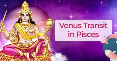 Venus Transit in Pisces sign from February 15, 2023, to March 11, 2023
