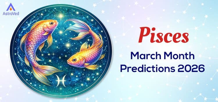 Pisces March Month Horoscope Predictions 2026 Pisces March Month Horoscope Predictions 2026