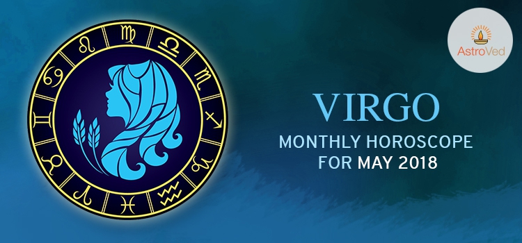 May 2018 Virgo Monthly Horoscope, Virgo May 2018 Horoscope