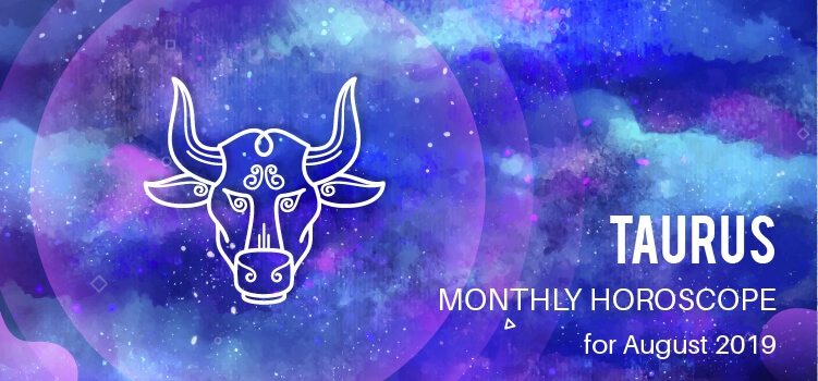 August 2019 Taurus Monthly Horoscope Predictions, Taurus August 2019 ...