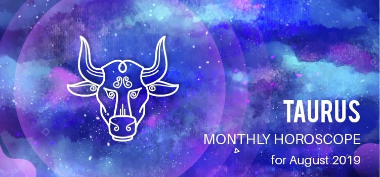 August 2019 Taurus Monthly Horoscope Predictions, Taurus August 2019 ...