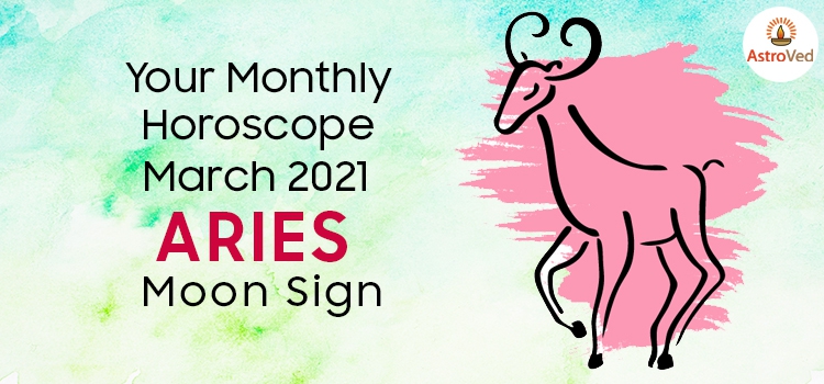 Aries March 2021 Monthly Horoscope Predictions | Aries March 2021 Horoscope