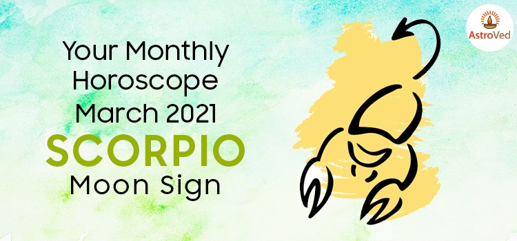 Scorpio March 2021 Monthly Horoscope Predictions | Scorpio March 2021 ...
