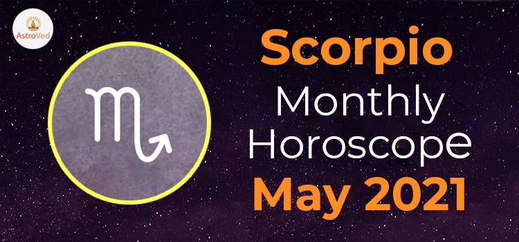 Scorpio May 2021 Monthly Horoscope Predictions | Scorpio May 2021 Horoscope