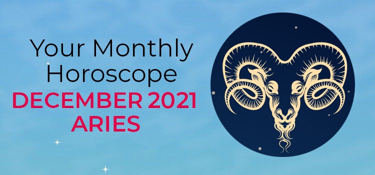 December 2021 Aries Monthly Horoscope | December 2021 Horoscope Aries
