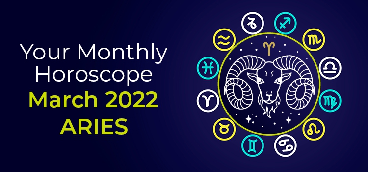 March 2022 Aries Monthly Horoscope | March 2022 Horoscope Aries