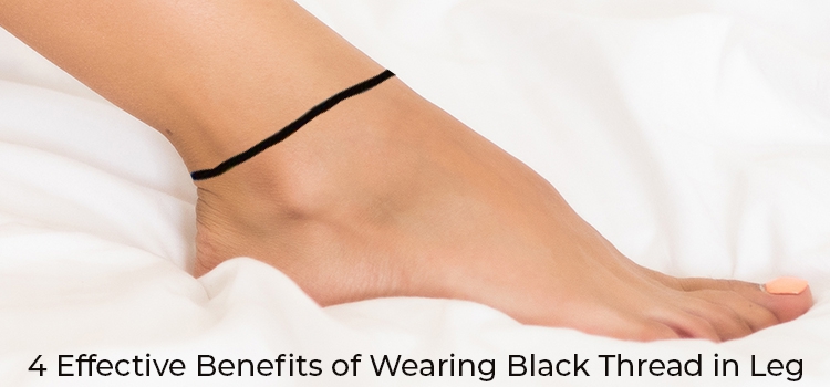 4 Effective benefits of wearing Black thread in Leg