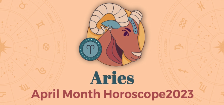 Aries April 2023 Monthly Horoscope Predictions | Aries April 2023 Horoscope