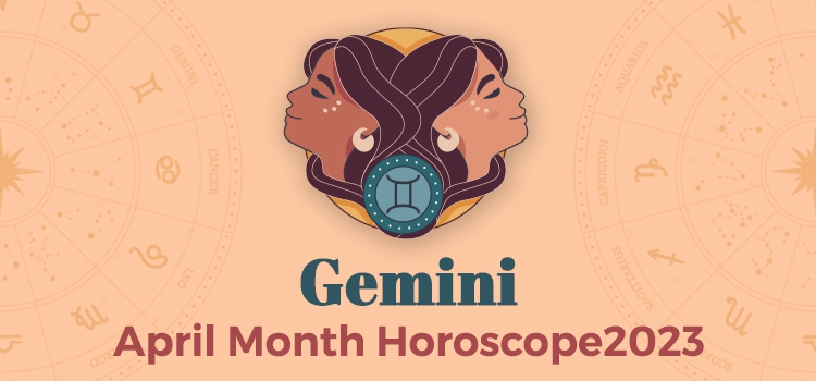 Gemini April 2023 Monthly Horoscope Predictions | Gemini April 2023 ...