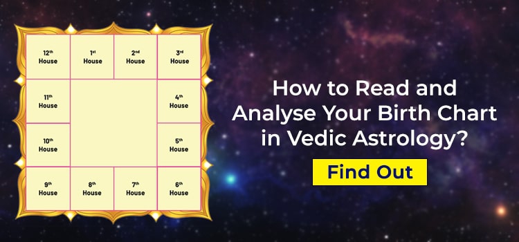 How to Read and Analyse Your Birth Chart in Vedic Astrology? Find Out!