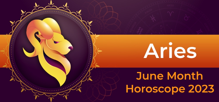 Aries June 2023 Monthly Horoscope Predictions | Aries June 2023 Horoscope