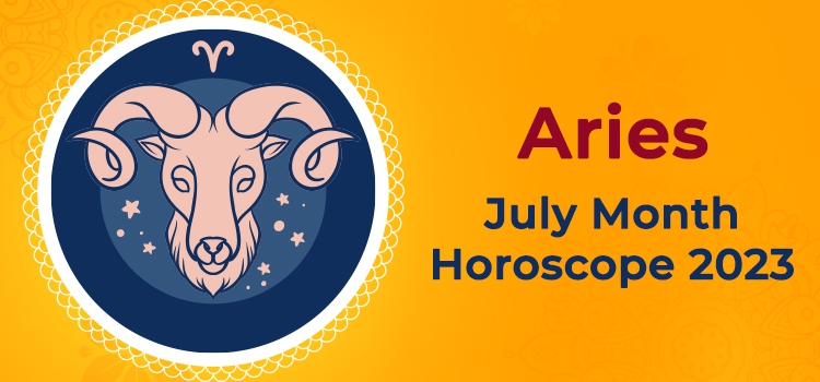 Aries July 2023 Monthly Horoscope Predictions | Aries July 2023 Horoscope