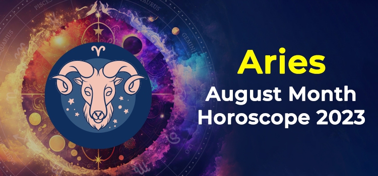 Aries August 2023 Monthly Horoscope Predictions | Aries August 2023 ...