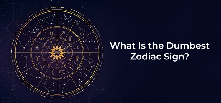 what Is the dumbest zodiac sign

