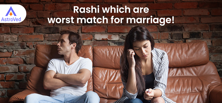 Rashi which are worst match for marriage!