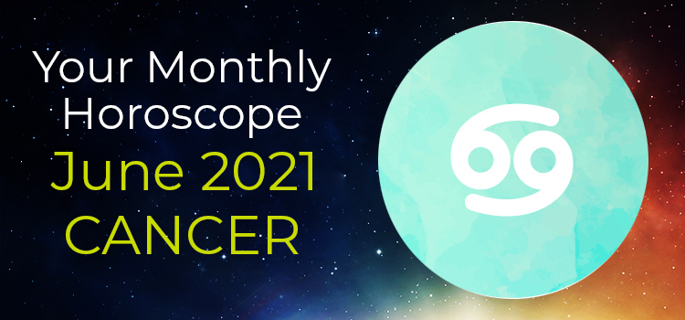 Cancer June 2021 Monthly Horoscope Predictions
