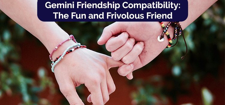Gemini Friendship Compatibility: The Fun and Frivolous Friend