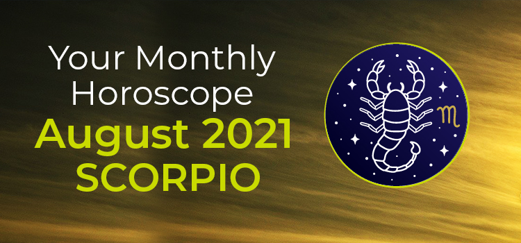 Scorpio August 2021 Monthly Horoscope Predictions
