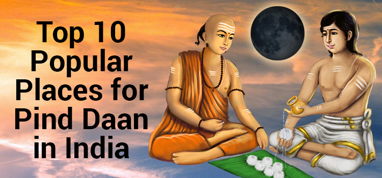 Top 10 Popular Places for Pind Daan in India