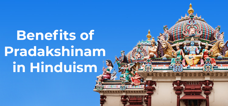 Benefits of Pradakshinam in Hinduism